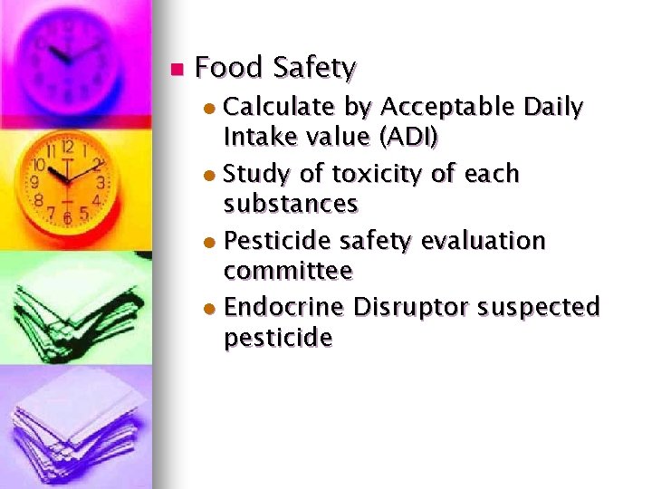 n Food Safety Calculate by Acceptable Daily Intake value (ADI) l Study of toxicity
