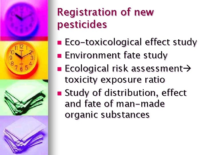 Registration of new pesticides Eco-toxicological effect study n Environment fate study n Ecological risk