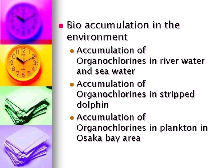 n Bio accumulation in the environment Accumulation of Organochlorines in river water and sea