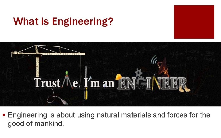 What is Engineering? § Engineering is about using natural materials and forces for the