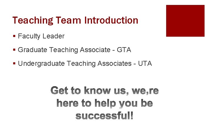 Teaching Team Introduction § Faculty Leader § Graduate Teaching Associate - GTA § Undergraduate