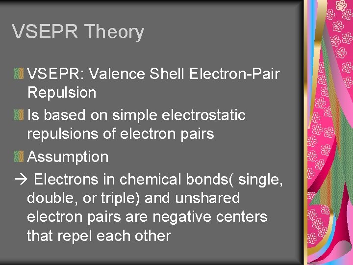 VSEPR Theory VSEPR: Valence Shell Electron-Pair Repulsion Is based on simple electrostatic repulsions of