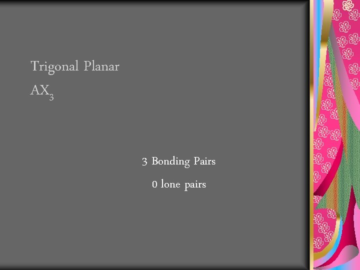 Trigonal Planar AX 3 3 Bonding Pairs 0 lone pairs 