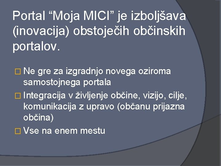 Portal “Moja MICI” je izboljšava (inovacija) obstoječih občinskih portalov. � Ne gre za izgradnjo