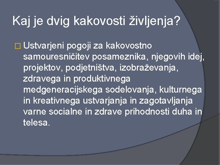 Kaj je dvig kakovosti življenja? � Ustvarjeni pogoji za kakovostno samouresničitev posameznika, njegovih idej,