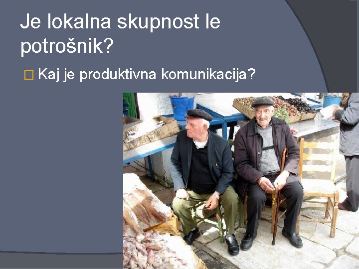 Je lokalna skupnost le potrošnik? � Kaj je produktivna komunikacija? 