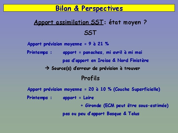 Bilan & Perspectives Apport assimilation SST: état moyen ? SST Apport prévision moyenne =