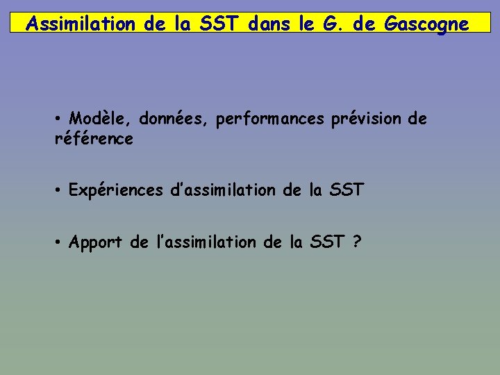 Assimilation de la SST dans le G. de Gascogne • Modèle, données, performances prévision