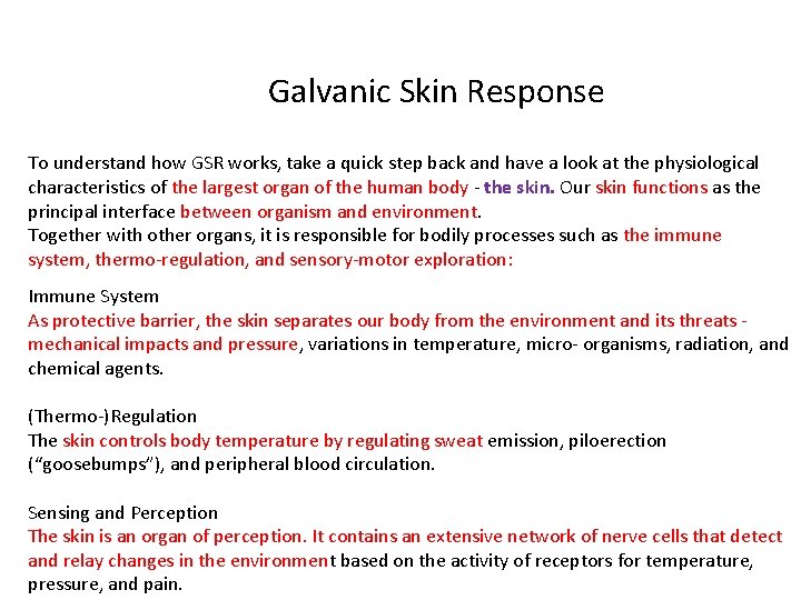 Galvanic Skin Response To understand how GSR works, take a quick step back and