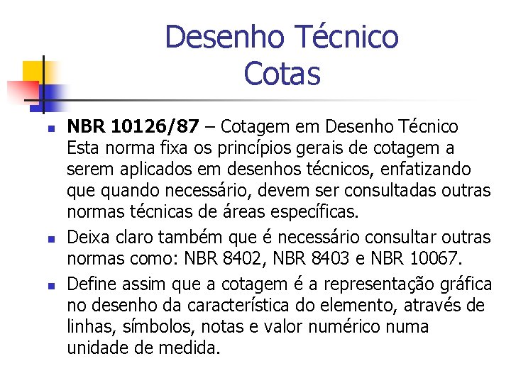 Desenho Técnico Cotas n n n NBR 10126/87 – Cotagem em Desenho Técnico Esta