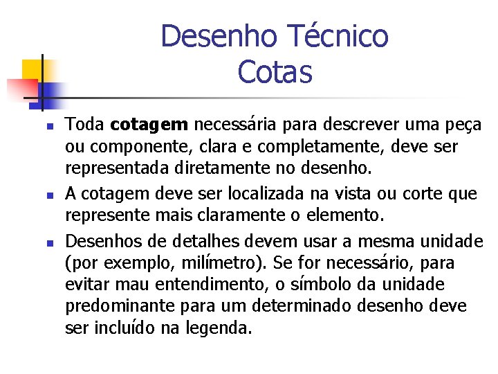 Desenho Técnico Cotas n n n Toda cotagem necessária para descrever uma peça ou