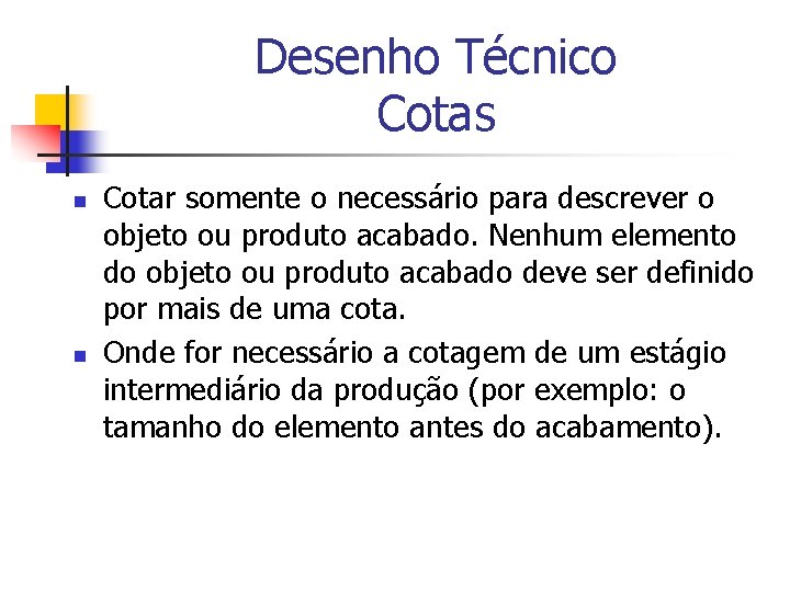 Desenho Técnico Cotas n n Cotar somente o necessário para descrever o objeto ou