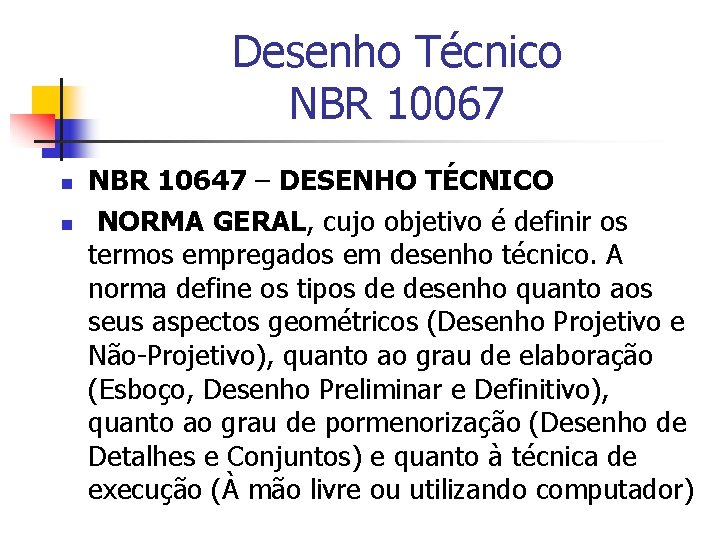 Desenho Técnico NBR 10067 n n NBR 10647 – DESENHO TÉCNICO NORMA GERAL, cujo