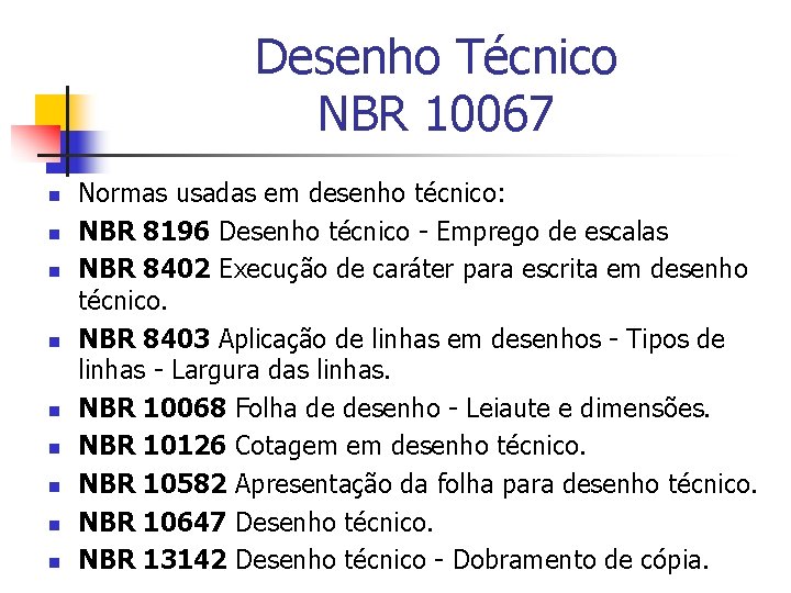 Desenho Técnico NBR 10067 n n n n n Normas usadas em desenho técnico: