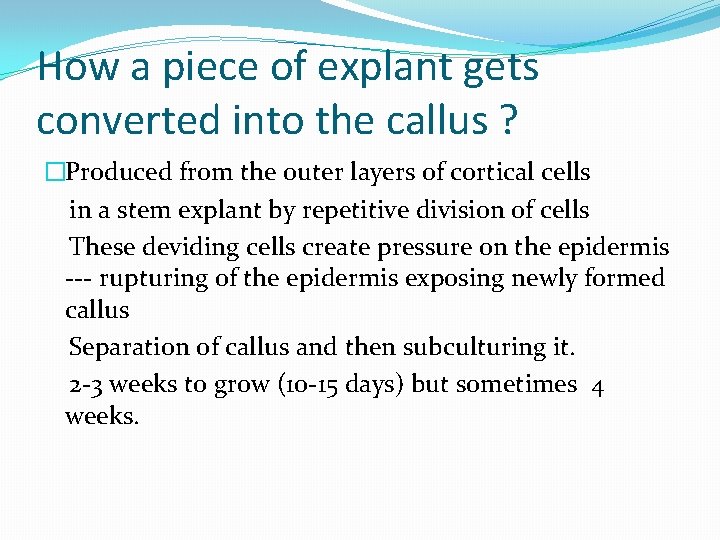 How a piece of explant gets converted into the callus ? �Produced from the
