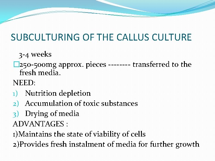 SUBCULTURING OF THE CALLUS CULTURE 3 -4 weeks � 250 -500 mg approx. pieces