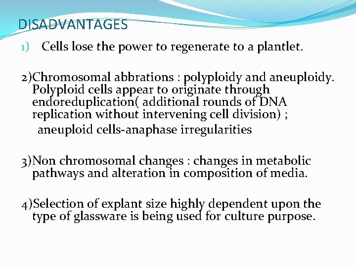 DISADVANTAGES 1) Cells lose the power to regenerate to a plantlet. 2)Chromosomal abbrations :