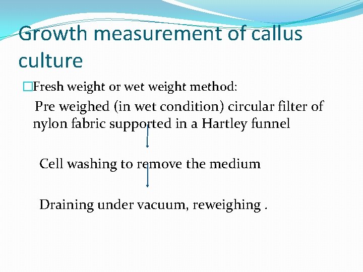 Growth measurement of callus culture �Fresh weight or wet weight method: Pre weighed (in