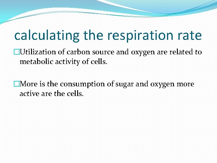 calculating the respiration rate �Utilization of carbon source and oxygen are related to metabolic