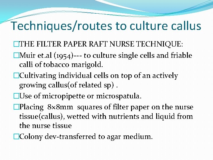 Techniques/routes to culture callus �THE FILTER PAPER RAFT NURSE TECHNIQUE: �Muir et. al (1954)---