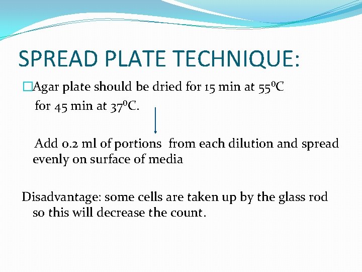 SPREAD PLATE TECHNIQUE: �Agar plate should be dried for 15 min at 55⁰C for