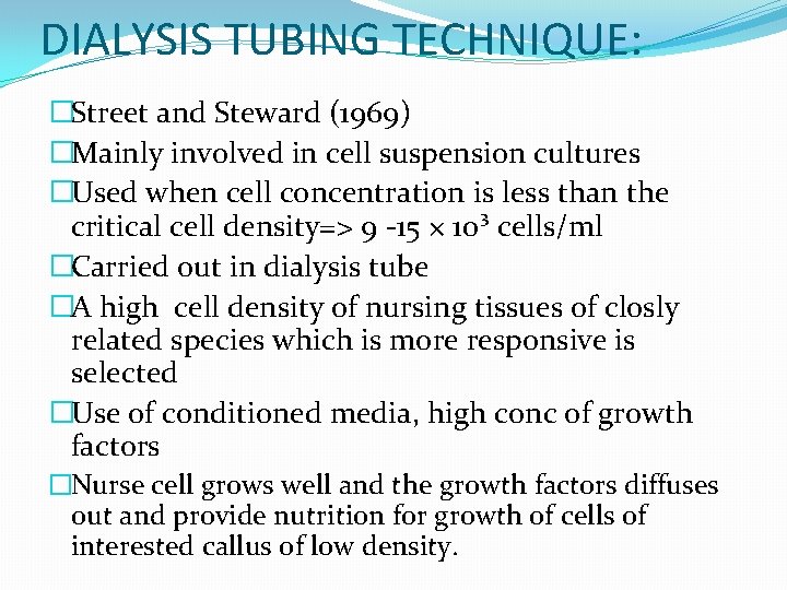 DIALYSIS TUBING TECHNIQUE: �Street and Steward (1969) �Mainly involved in cell suspension cultures �Used