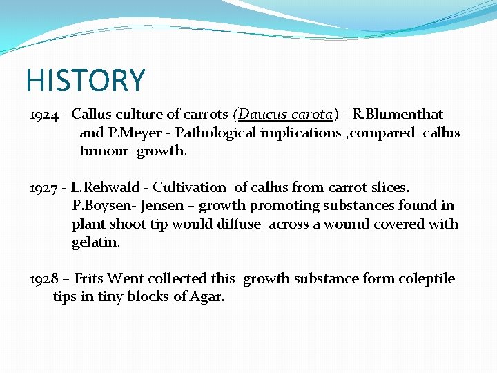 HISTORY 1924 - Callus culture of carrots (Daucus carota)- R. Blumenthat and P. Meyer