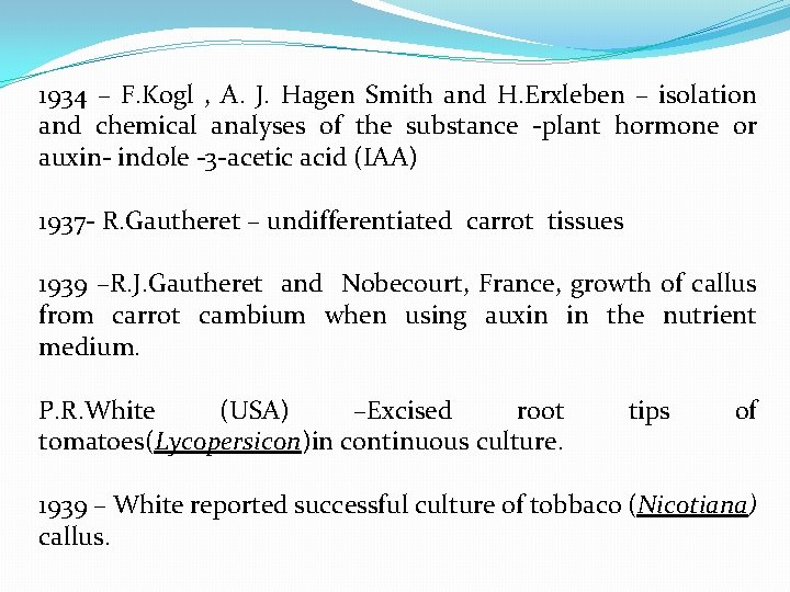 1934 – F. Kogl , A. J. Hagen Smith and H. Erxleben – isolation