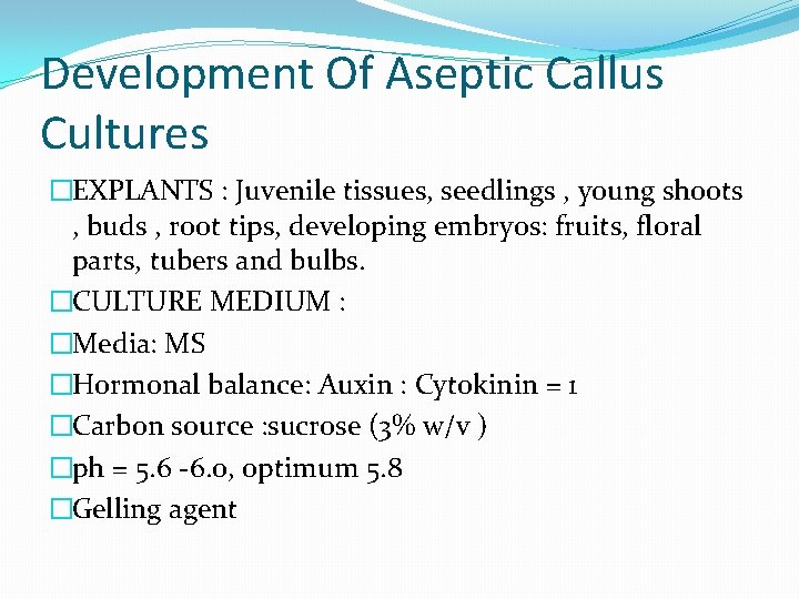 Development Of Aseptic Callus Cultures �EXPLANTS : Juvenile tissues, seedlings , young shoots ,