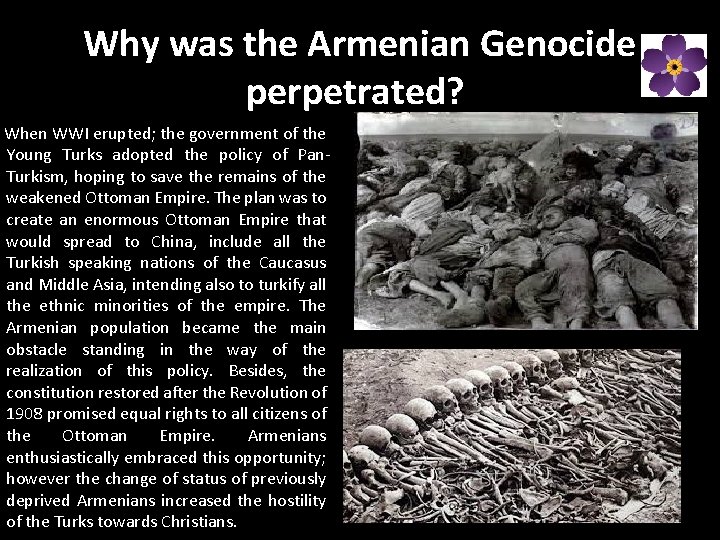 Why was the Armenian Genocide perpetrated? When WWI erupted; the government of the Young