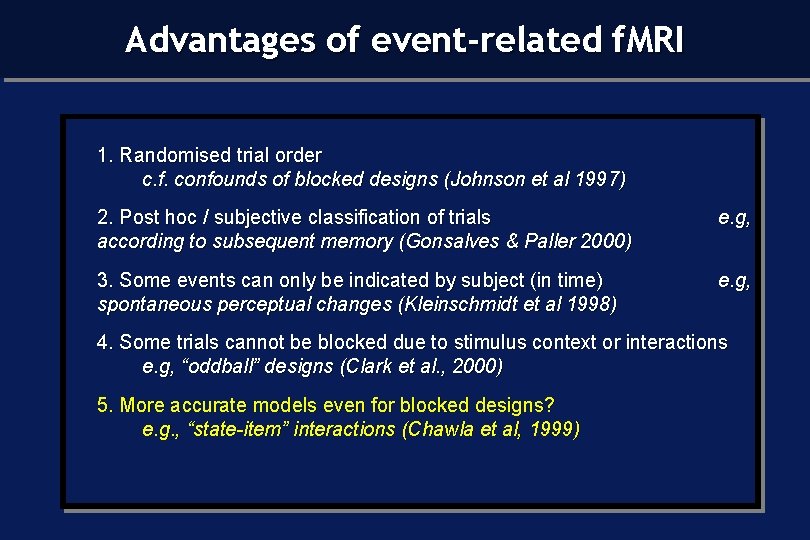 Advantages of event-related f. MRI 1. Randomised trial order c. f. confounds of blocked