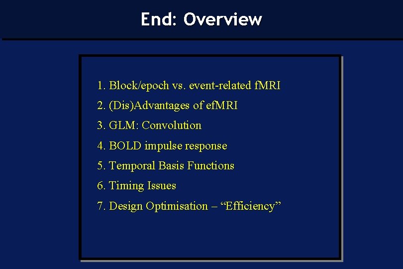End: Overview 1. Block/epoch vs. event-related f. MRI 2. (Dis)Advantages of ef. MRI 3.