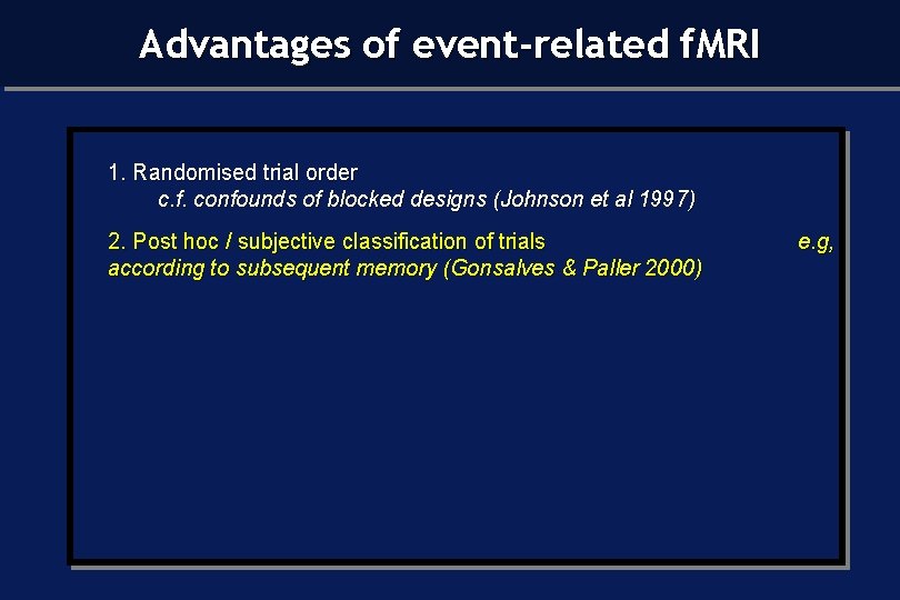 Advantages of event-related f. MRI 1. Randomised trial order c. f. confounds of blocked