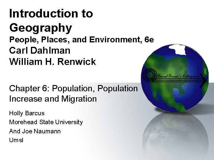 Introduction to Geography People, Places, and Environment, 6 e Carl Dahlman William H. Renwick