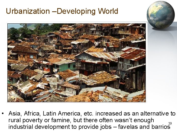 Urbanization –Developing World • Asia, Africa, Latin America, etc. increased as an alternative to