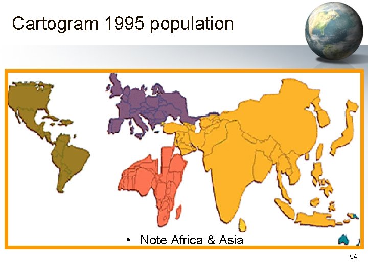 Cartogram 1995 population • Note Africa & Asia 54 