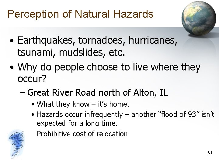 Perception of Natural Hazards • Earthquakes, tornadoes, hurricanes, tsunami, mudslides, etc. • Why do