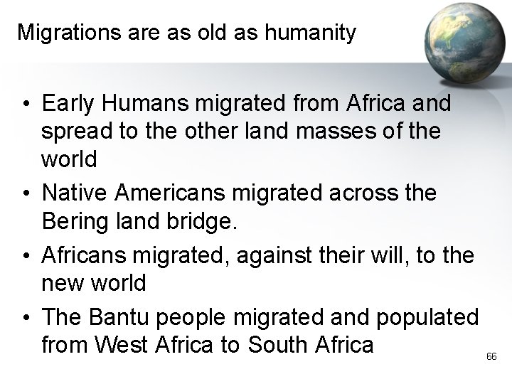 Migrations are as old as humanity • Early Humans migrated from Africa and spread