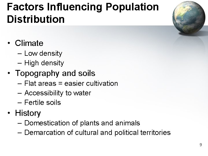 Factors Influencing Population Distribution • Climate – Low density – High density • Topography