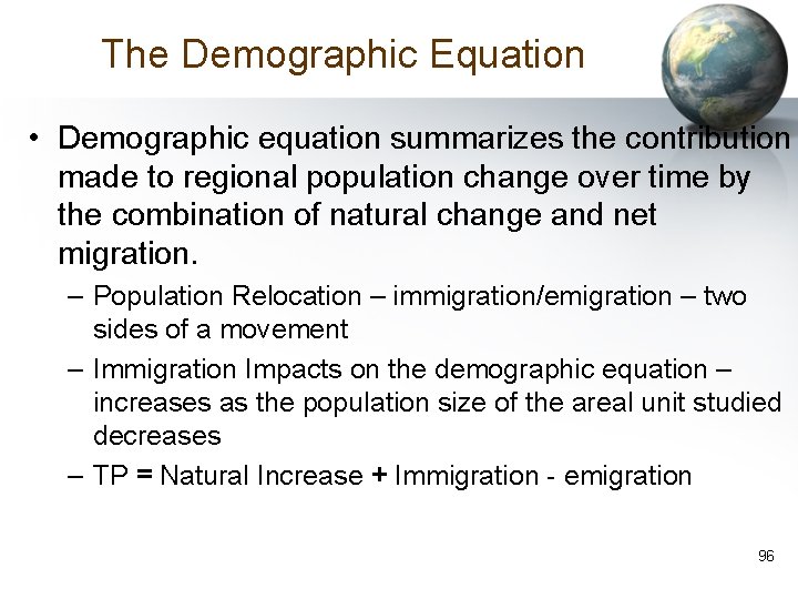 The Demographic Equation • Demographic equation summarizes the contribution made to regional population change