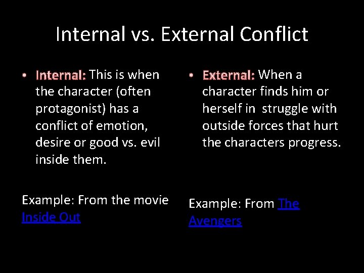 Internal vs. External Conflict • Internal: This is when the character (often protagonist) has