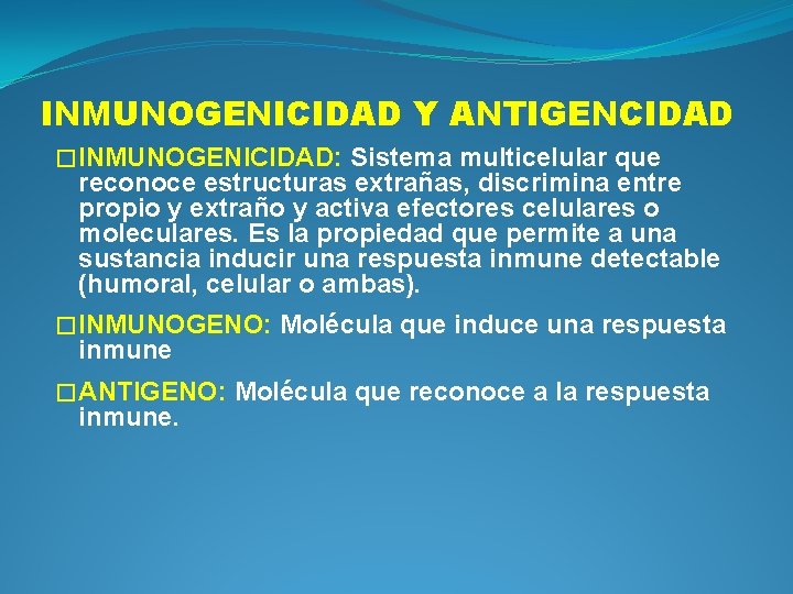 INMUNOGENICIDAD Y ANTIGENCIDAD � INMUNOGENICIDAD: Sistema multicelular que reconoce estructuras extrañas, discrimina entre propio