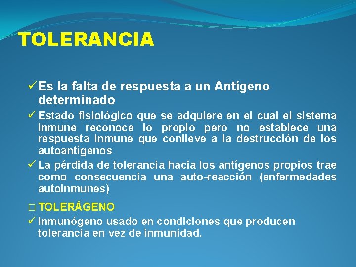 TOLERANCIA ü Es la falta de respuesta a un Antígeno determinado ü Estado fisiológico