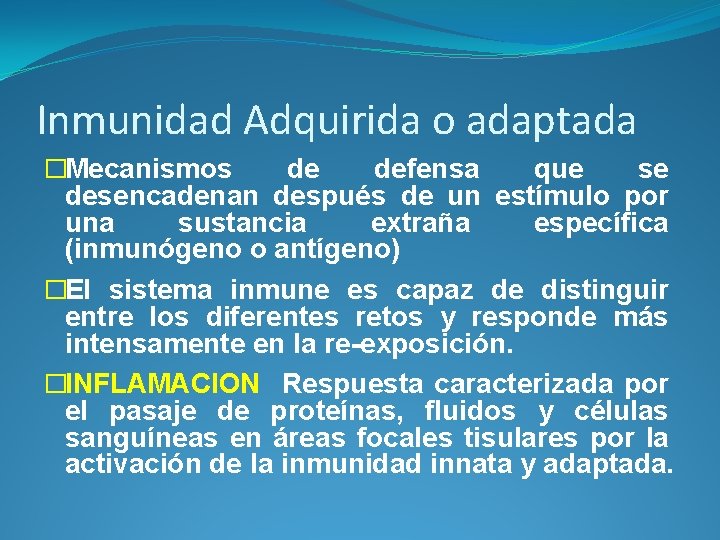 Inmunidad Adquirida o adaptada �Mecanismos de defensa que se desencadenan después de un estímulo