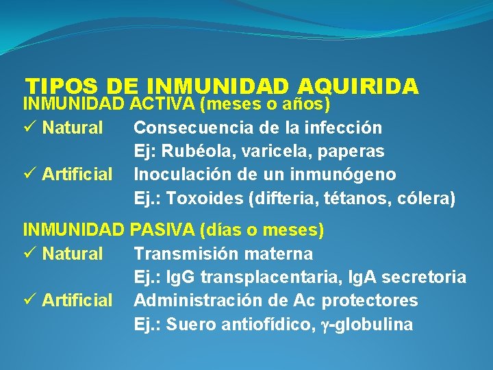 TIPOS DE INMUNIDAD AQUIRIDA INMUNIDAD ACTIVA (meses o años) ü Natural Consecuencia de la