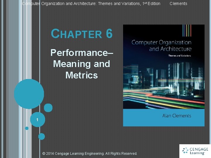Computer Organization and Architecture: Themes and Variations, 1 st Edition CHAPTER 6 Performance– Meaning