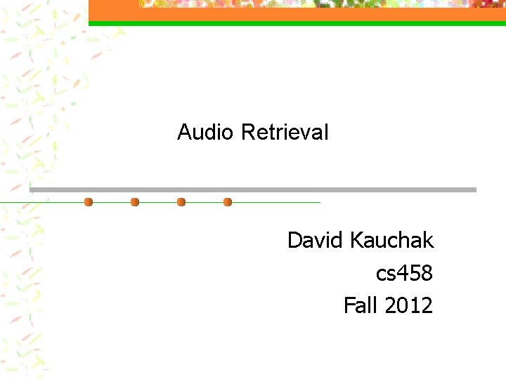 Audio Retrieval David Kauchak cs 458 Fall 2012 