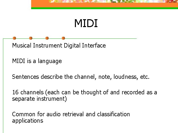 MIDI Musical Instrument Digital Interface MIDI is a language Sentences describe the channel, note,