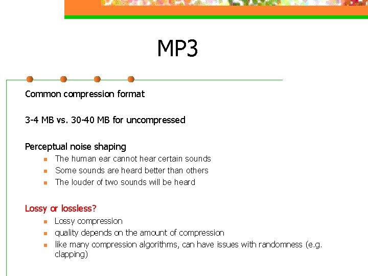 MP 3 Common compression format 3 -4 MB vs. 30 -40 MB for uncompressed