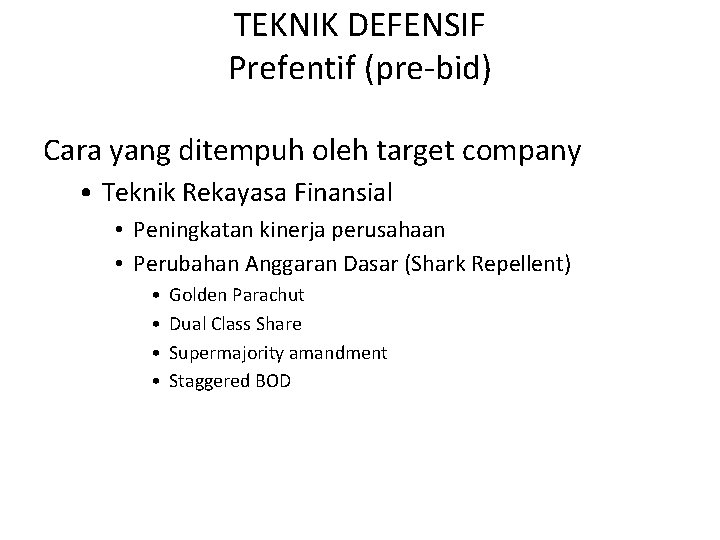 TEKNIK DEFENSIF Prefentif (pre-bid) Cara yang ditempuh oleh target company • Teknik Rekayasa Finansial